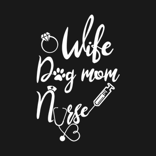 Wife Dog Mom Nurse T-Shirt