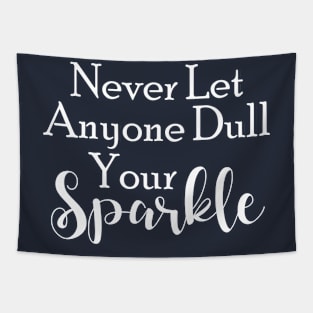 Never Let Anyone Dull Your Sparkle Tapestry