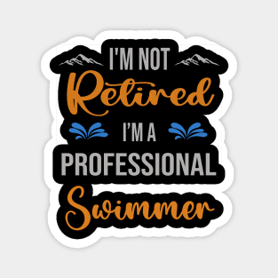 I'm  Not Retired, I'm A Professional Swimmer Outdoor Sports Activity Lover Grandma Grandpa Dad Mom Retirement Gift Magnet