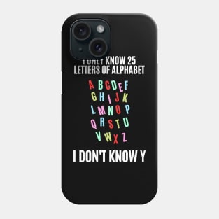 I Don't Know Y! Phone Case