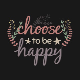 CHOOSE TO BE HAPPY T-Shirt