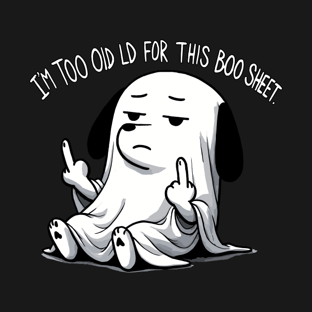 I’m too old for this Boo Shit Halloween Middlefinger Dog by DoodleDashDesigns