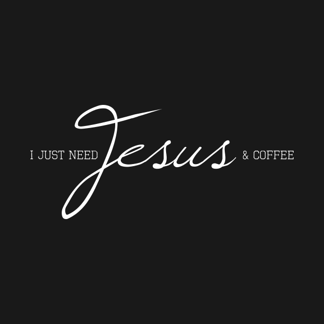 I Just Need Jesus & Coffee by heroics