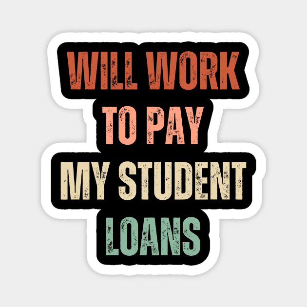 Funny Will Work To Pay My Student Loans Debt Magnet by Little Duck Designs