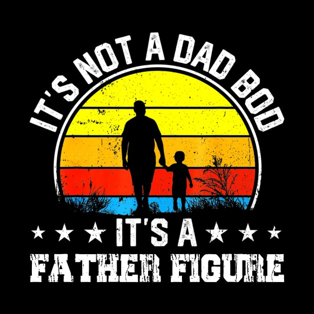 It's Not a Dad Bod It's a Father Figure Happy Father's Day by bonsauba