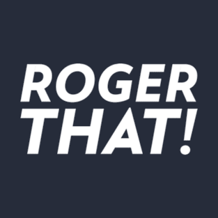 Roger That! T-Shirt