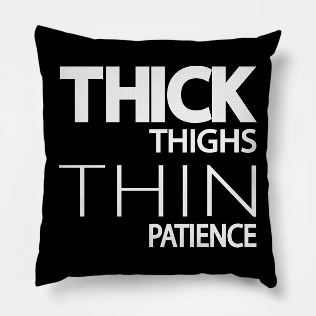 Thick thighs thin patience - fun quote Pillow by DinaShalash