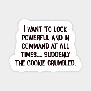 I'm powerful and in command but cookie!! - Chris Evert Magnet