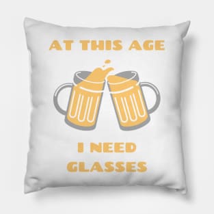 At This Age I Need Glasses Pillow