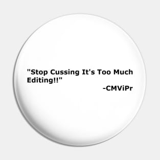 "Stop Cussing It's Too Much Editing" Pin