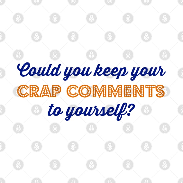 Could you keep your crap comments to yourself? by Stars Hollow Mercantile