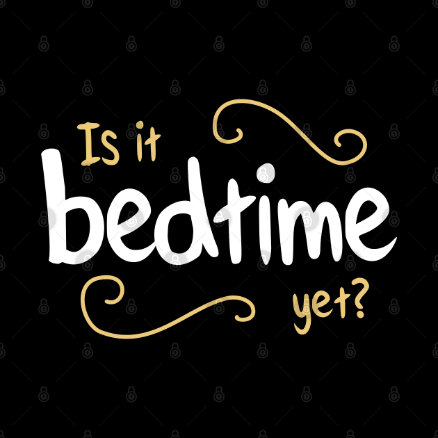 Is It bedtime yet? Design for a perpetually tired  sleepyhead by Love Life Random
