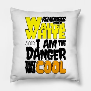 remember when walter white said i am the danger that was cool tag poem Pillow