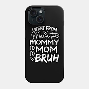 I Went from Mama to Mommy to Mom to Bruh Funny Saying Phone Case