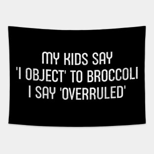 My Kids Say 'I Object' to Broccoli – I Say 'Overruled' Tapestry