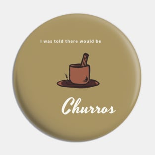 I was told there would be churros Pin