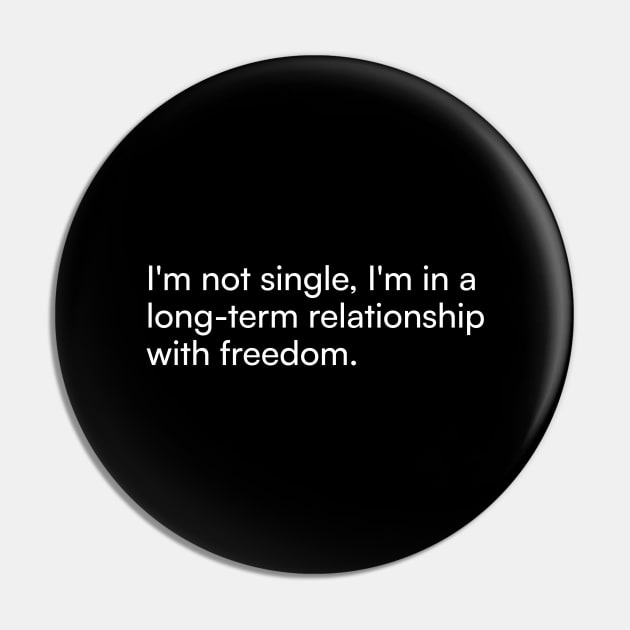 I'm not single, I'm in a long-term relationship with freedom. Pin by Merchgard