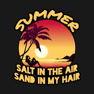 Salt in the air Sand in my hair T-Shirt