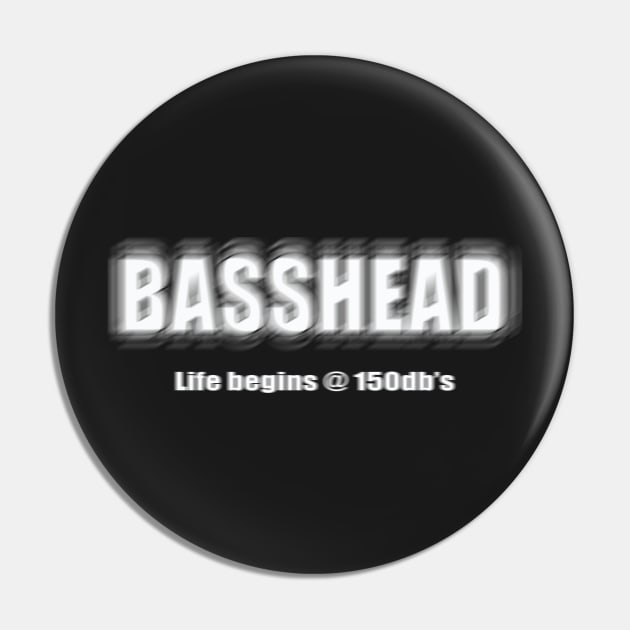 BASSHEAD Life begins @ 150db's Pin by Destro