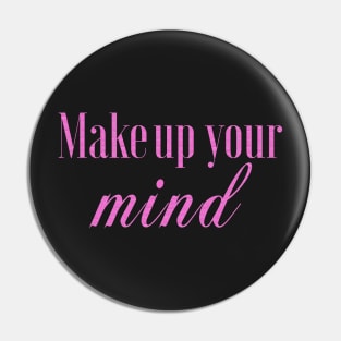 MakeUp your mind Pin