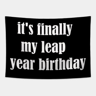 it's finally my leap year birthday Tapestry