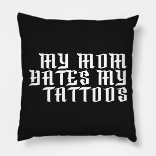 My Mom Hates My Tattoos Gothic Pillow