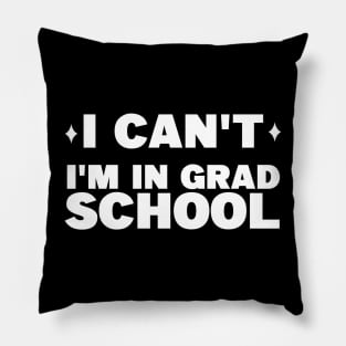 I can't I'm in grad school Pillow