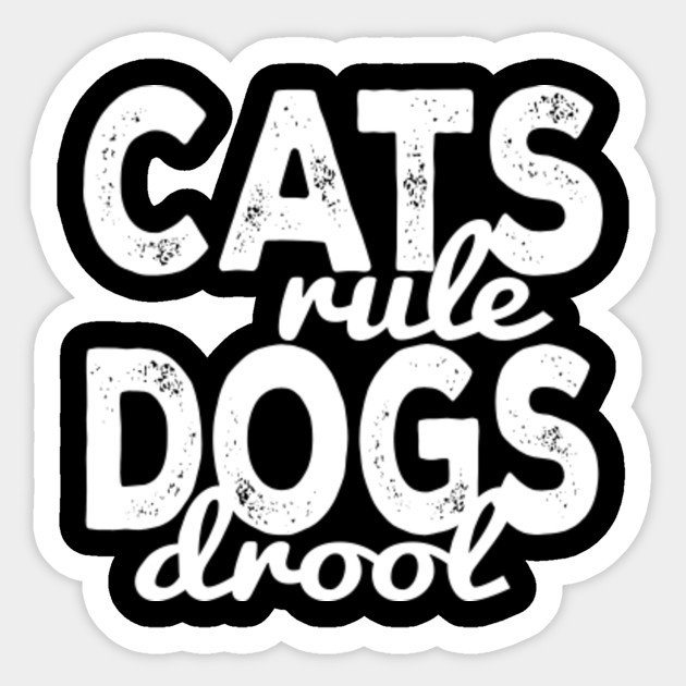 Cats Rule Dogs Drool Cat Lover Sticker Teepublic