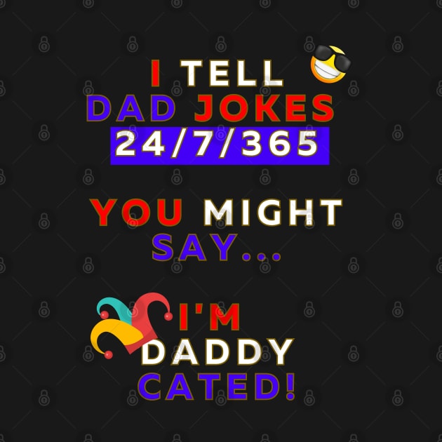 I Tell Dad Jokes 24/7/365 - Design 2 by Passion to Prints