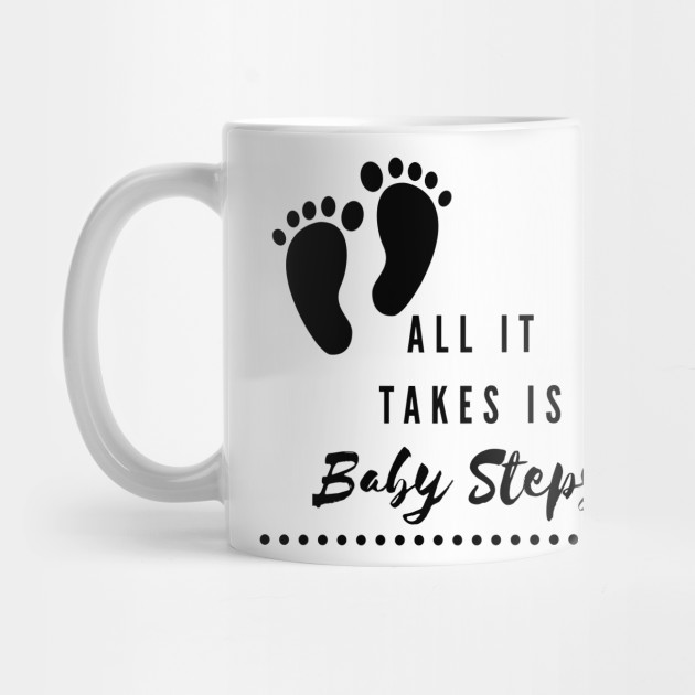 All It Takes Is Baby Steps Motivation Mug Teepublic