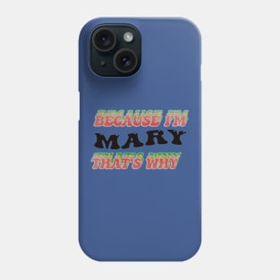 BECAUSE I AM MARY - THAT'S WHY Phone Case