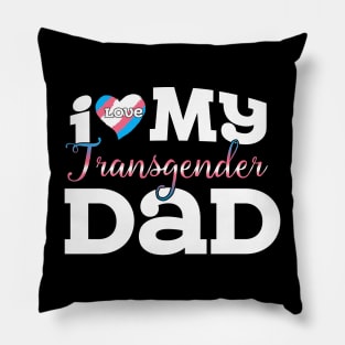 I Love My Transgender Dad Pillow