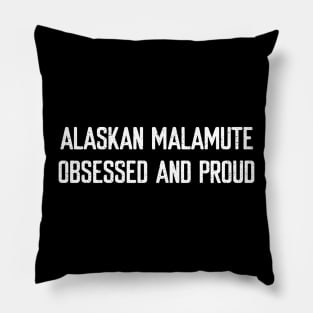 Alaskan Malamute Obsessed and Proud Pillow