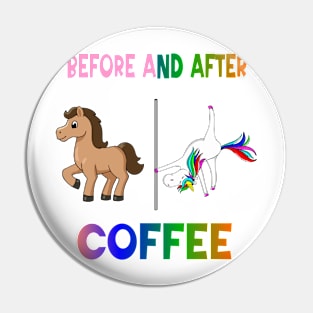 Before and after coffee Unicorn Pin