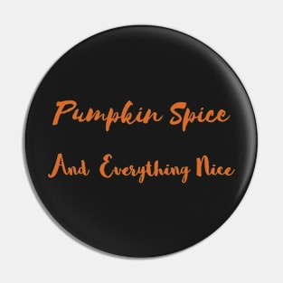 Pumpkin Spice And Everything Nice Pin