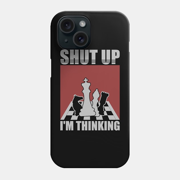 Chess - Shut Up I'm Thinking Phone Case by LetsBeginDesigns