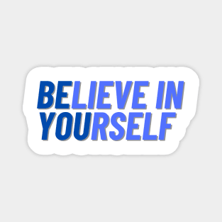 Believe in Yourself Be You Magnet