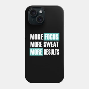 More Focus More Sweat More Results Phone Case