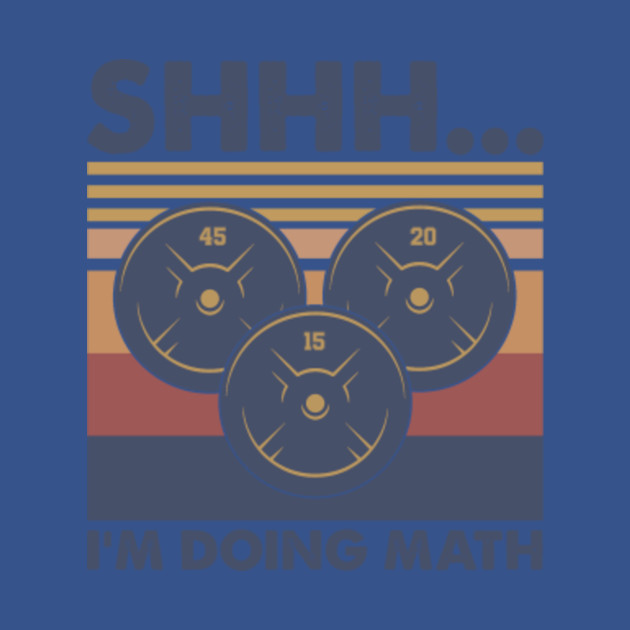 Vintage SHHH I'm Dooing Math Funny - Im Doing Math Mens Life The Weight ...