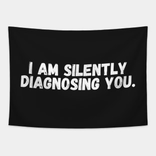 I Am Silently Diagnosing You Tapestry