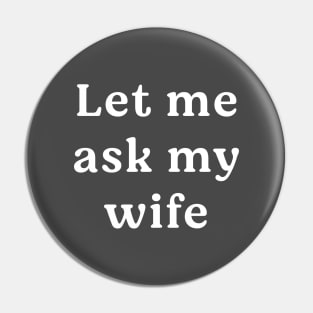 Let me ask my wife Pin