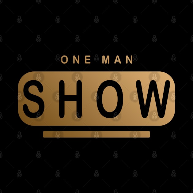 One Man Show - Be proud of yourself hot man Design by MFK_Clothes