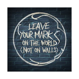 Leave your mark on the world today T-Shirt