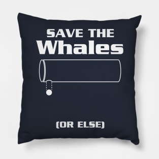 Save the Whales...Or Else! Pillow