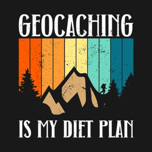 Geocaching Is My Diet Plan - Geocaching Geocacher T-Shirt