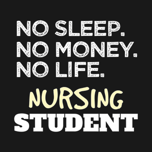 Nurse School Meme No Sleep No Money No Life Nursing Student T-Shirt