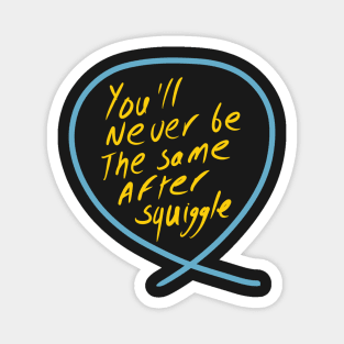 You’’ never be the same after squiggle (Squiggle collection 2020) Magnet