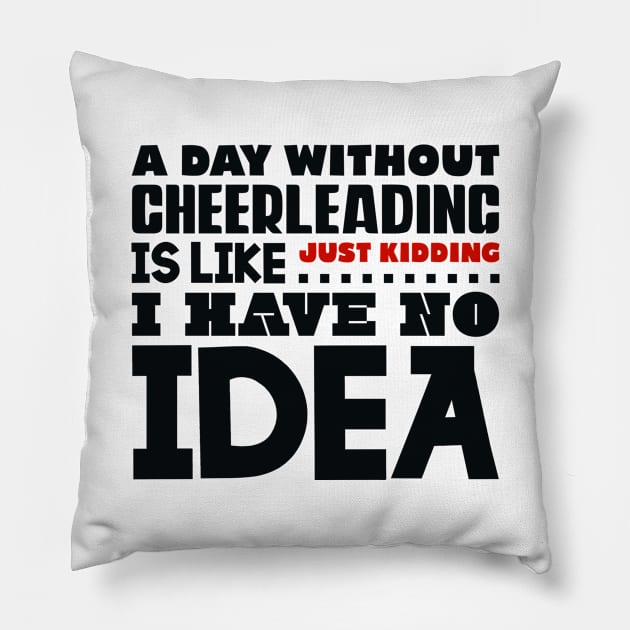 A day without cheerleading Pillow by colorsplash