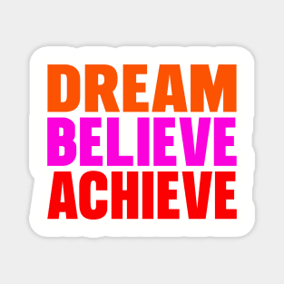 Dream believe achieve Magnet