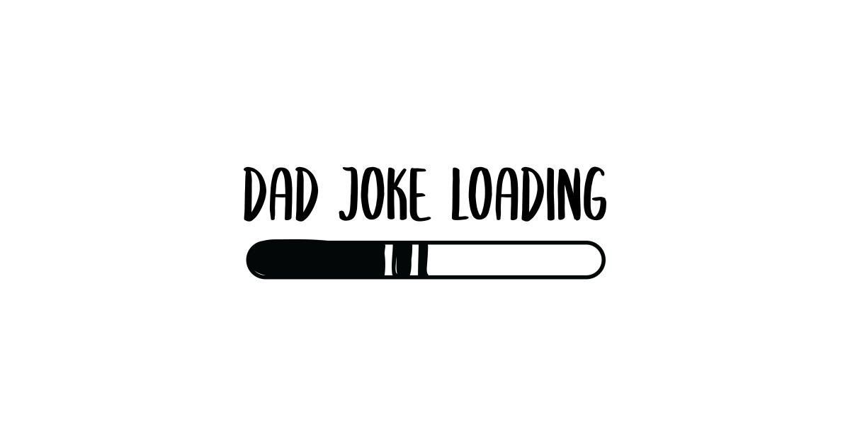 Download Dad Joke Loading - Dad Joke Loading - Posters and Art Prints | TeePublic